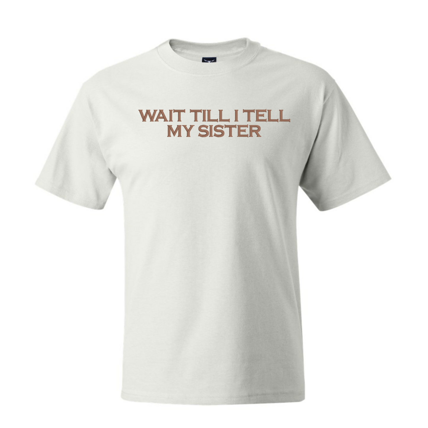 WAIT TIL I TELL MY SISTER